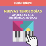 CURSO ONLINE: Nuevas tecnologías aplicadas a la enseñanza musical